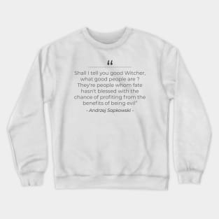 What good people are . . . the witcher Crewneck Sweatshirt